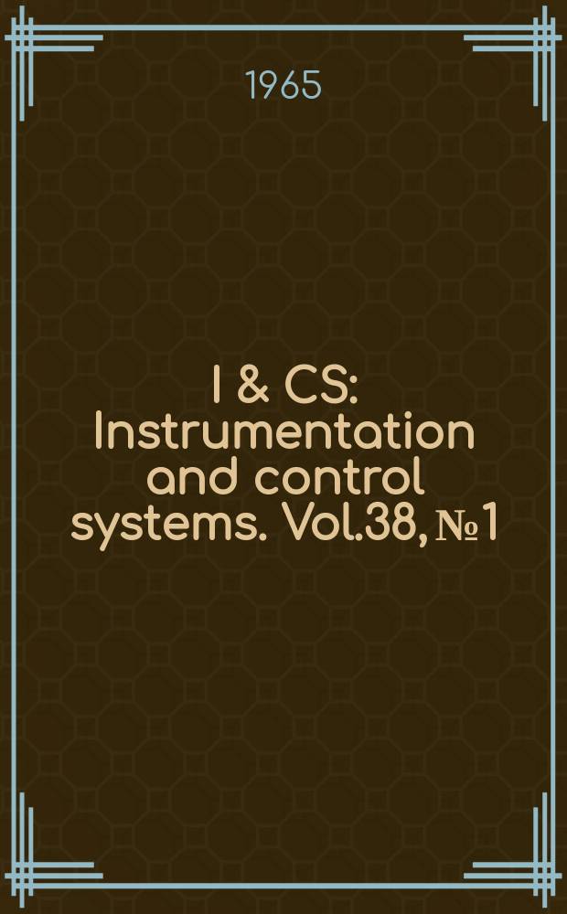 I & CS : Instrumentation and control systems. Vol.38, №1