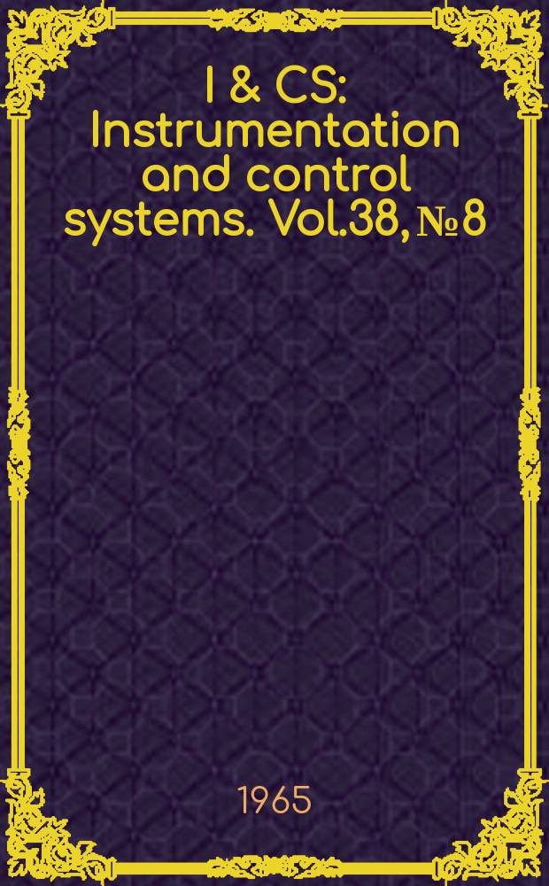 I & CS : Instrumentation and control systems. Vol.38, №8