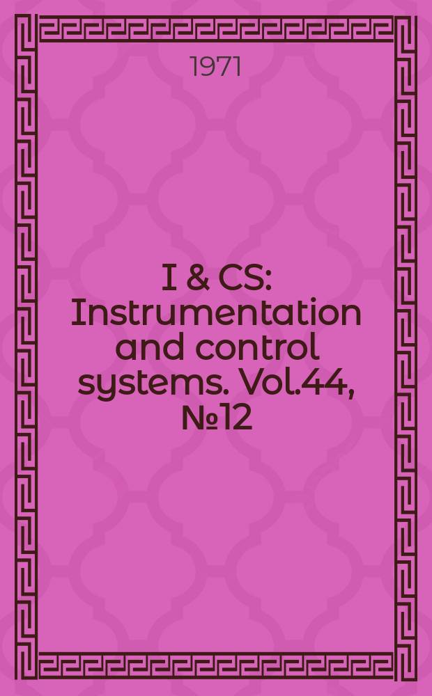 I & CS : Instrumentation and control systems. Vol.44, №12