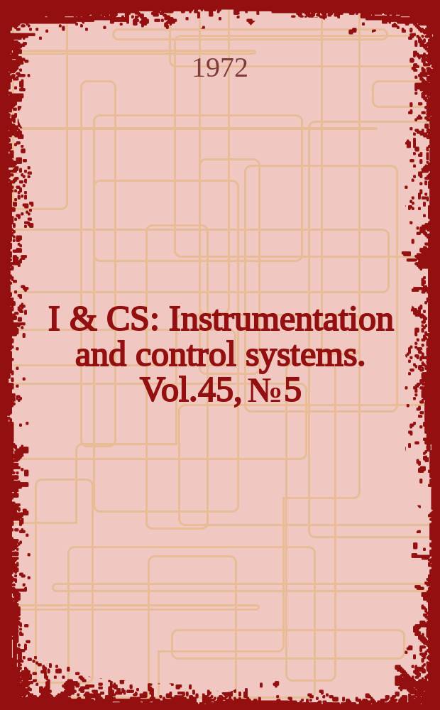 I & CS : Instrumentation and control systems. Vol.45, №5