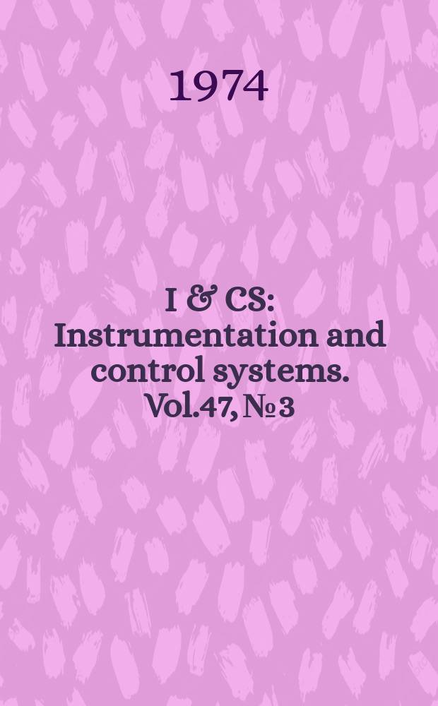 I & CS : Instrumentation and control systems. Vol.47, №3