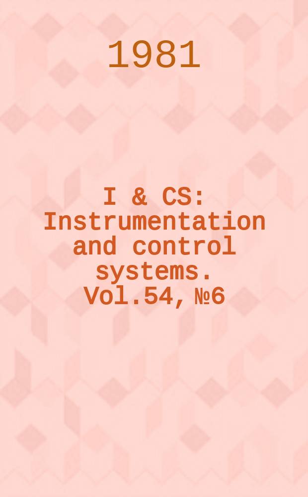 I & CS : Instrumentation and control systems. Vol.54, №6
