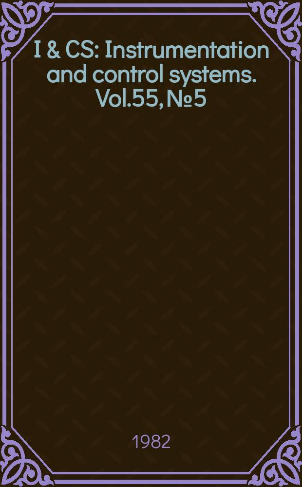 I & CS : Instrumentation and control systems. Vol.55, №5