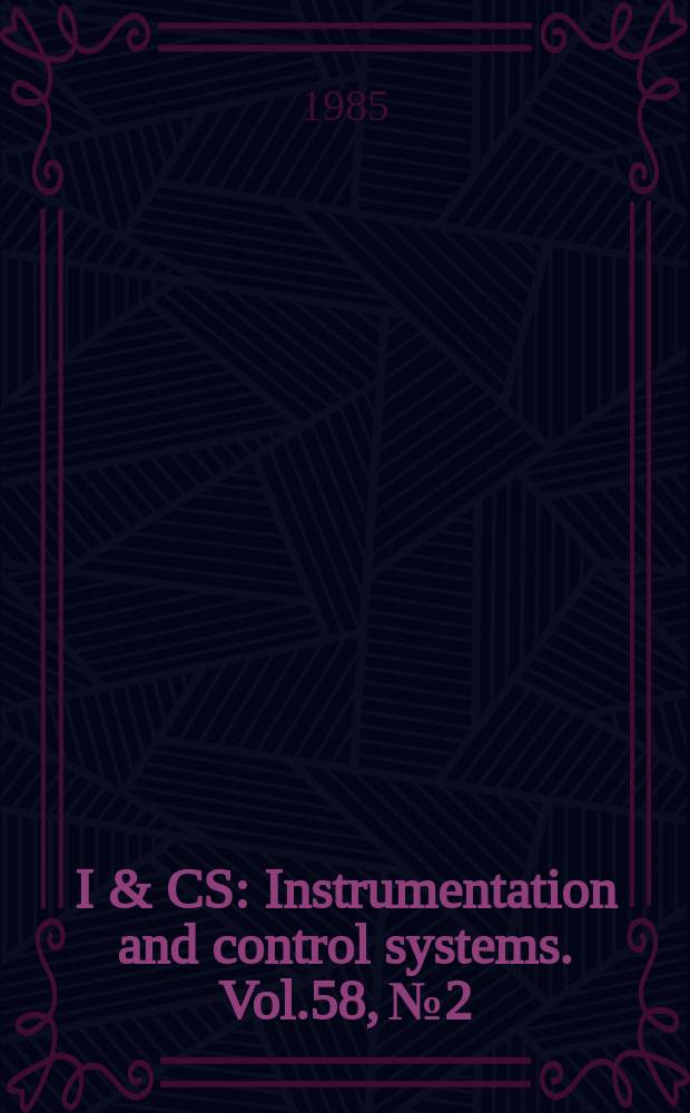 I & CS : Instrumentation and control systems. Vol.58, №2