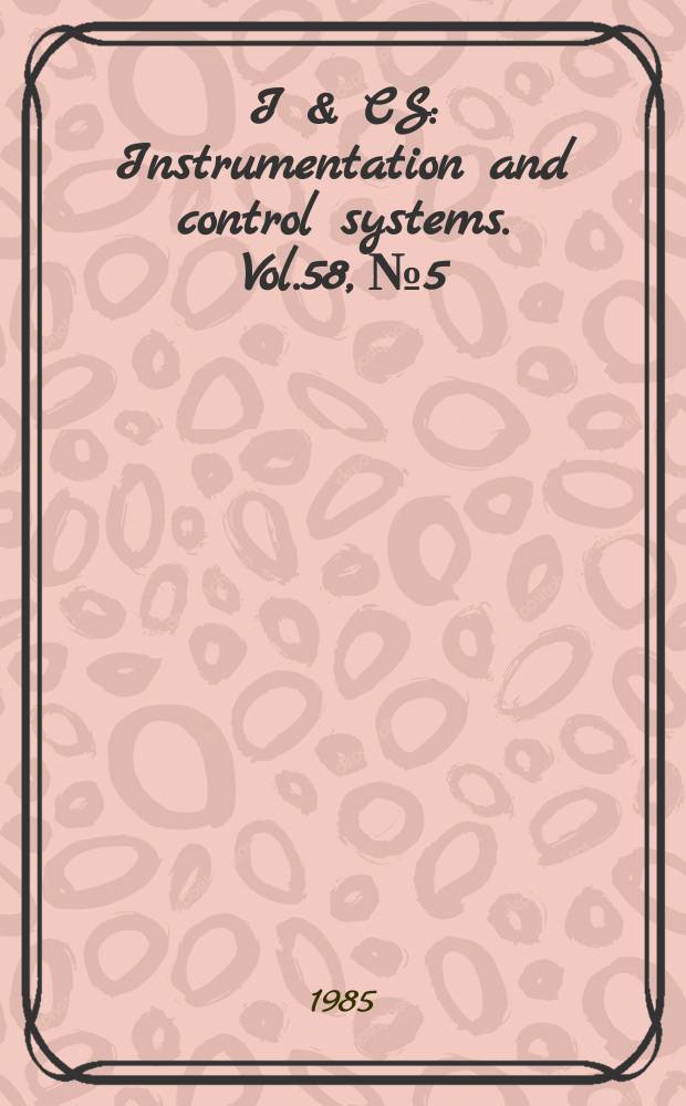I & CS : Instrumentation and control systems. Vol.58, №5