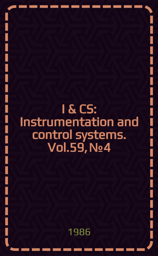 I & CS : Instrumentation and control systems. Vol.59, №4
