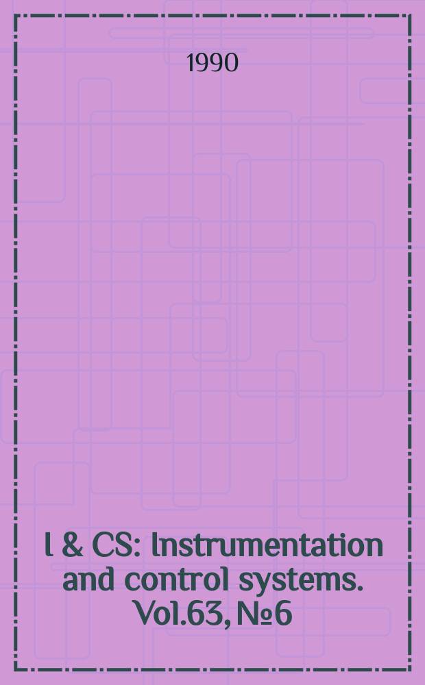 I & CS : Instrumentation and control systems. Vol.63, №6