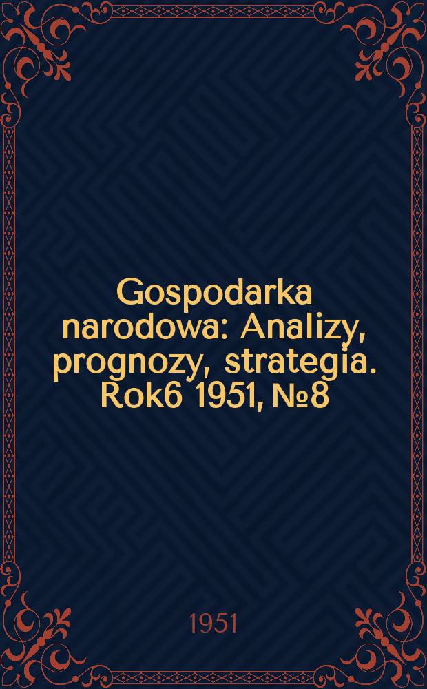 Gospodarka narodowa : Analizy, prognozy, strategia. Rok6 1951, №8
