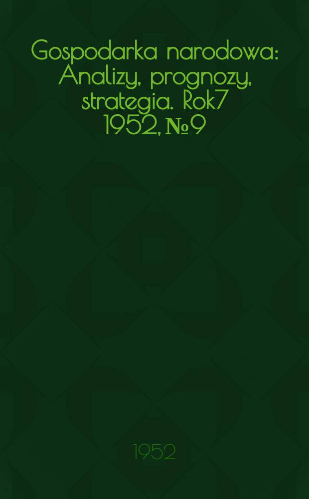 Gospodarka narodowa : Analizy, prognozy, strategia. Rok7 1952, №9