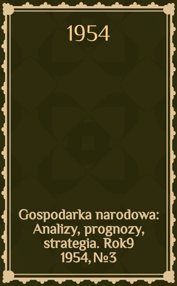 Gospodarka narodowa : Analizy, prognozy, strategia. Rok9 1954, №3