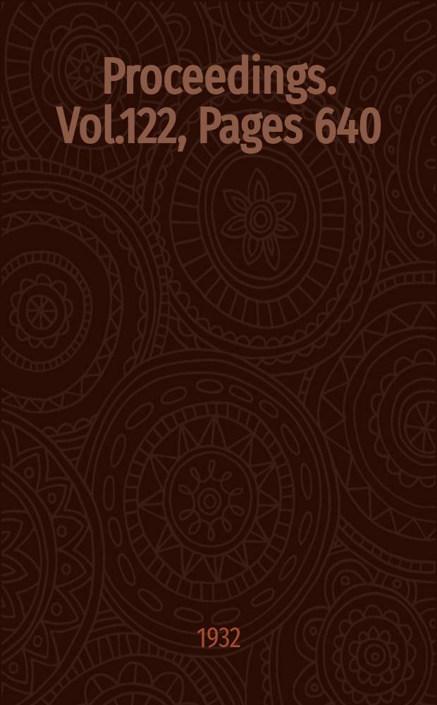 Proceedings. Vol.122, Pages 640