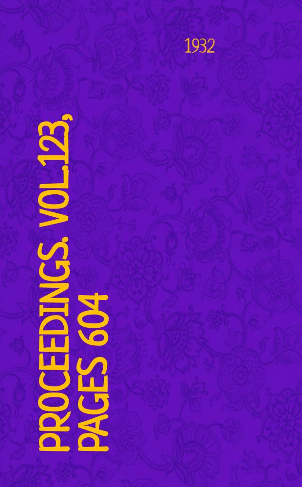 Proceedings. Vol.123, Pages 604