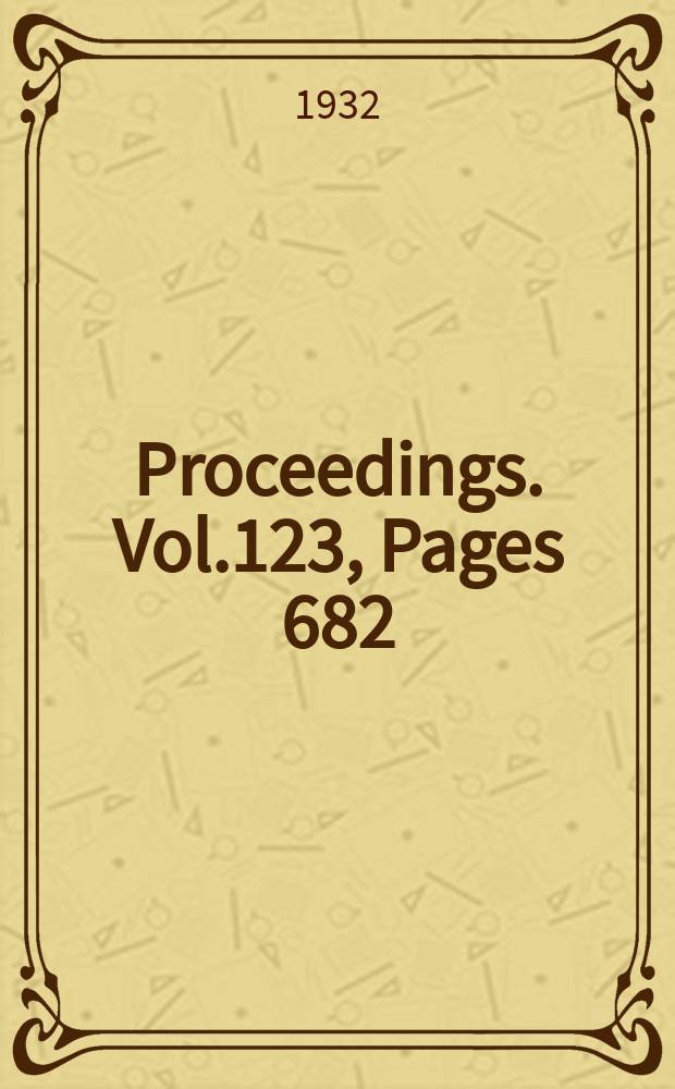 Proceedings. Vol.123, Pages 682