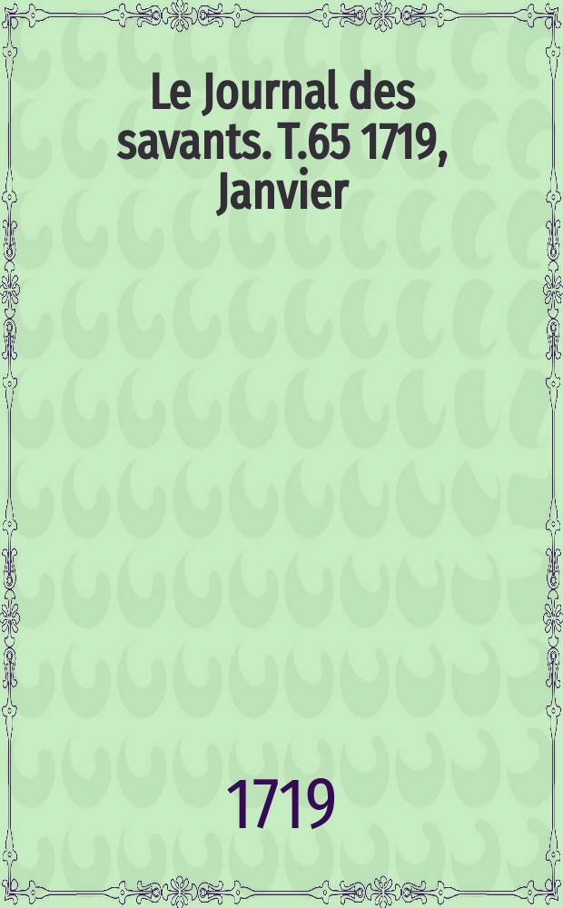 Le Journal des savants. T.65 1719, Janvier