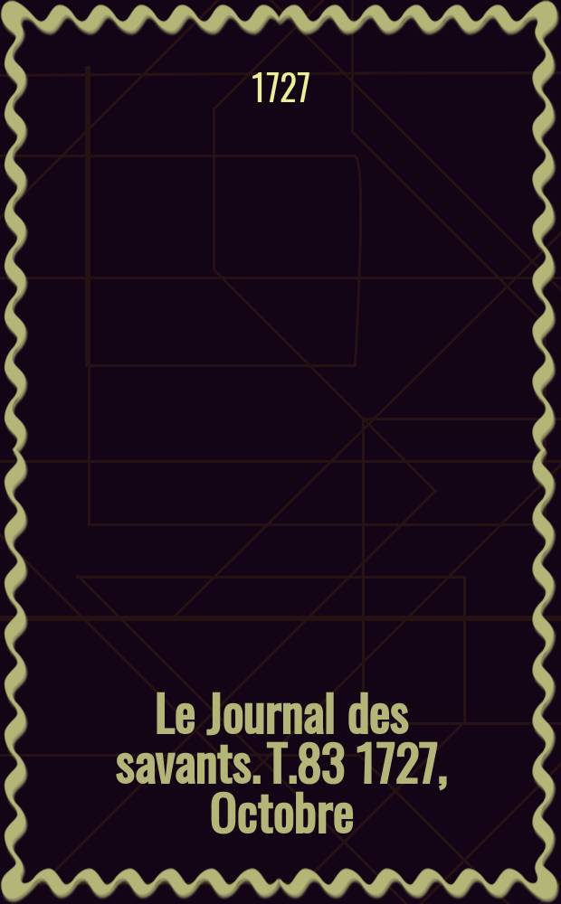 Le Journal des savants. T.83 1727, Octobre