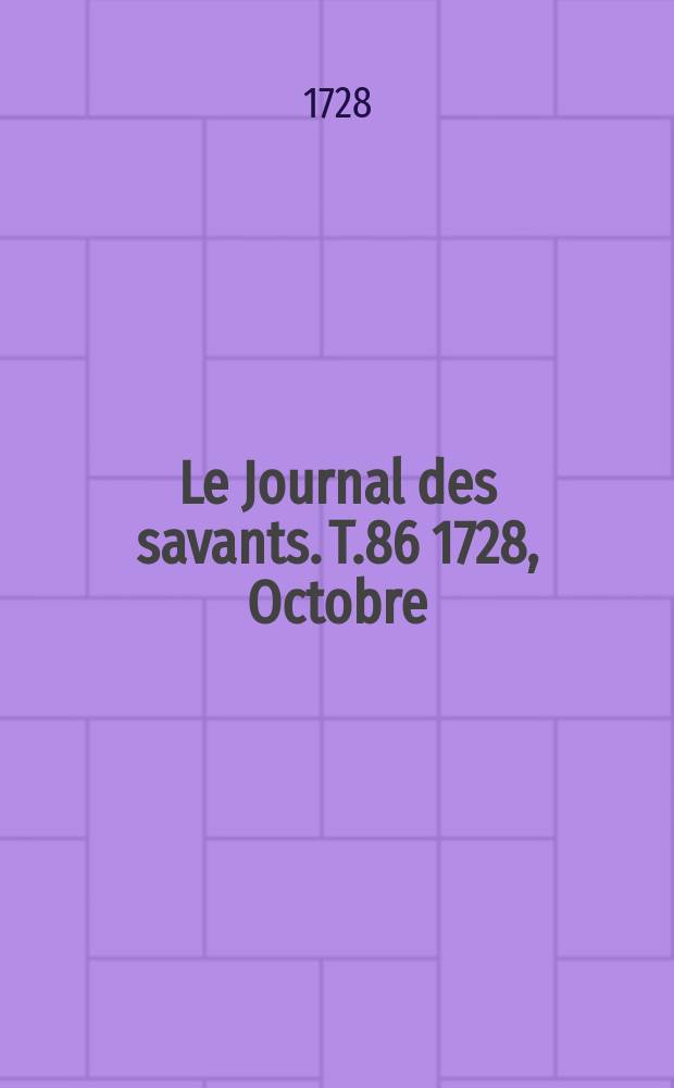 Le Journal des savants. T.86 1728, Octobre