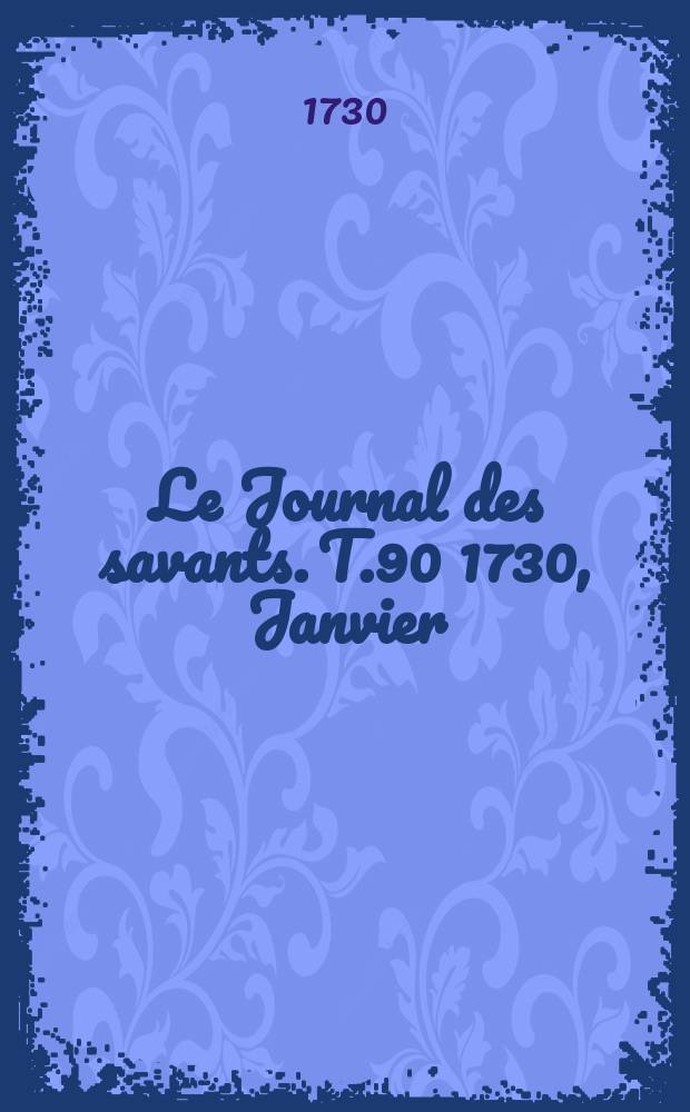 Le Journal des savants. T.90 1730, Janvier