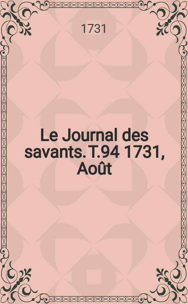 Le Journal des savants. T.94 1731, Août