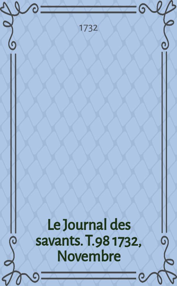 Le Journal des savants. T.98 1732, Novembre