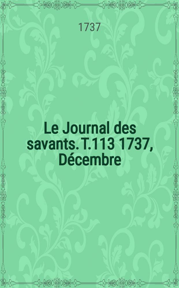 Le Journal des savants. T.113 1737, Décembre