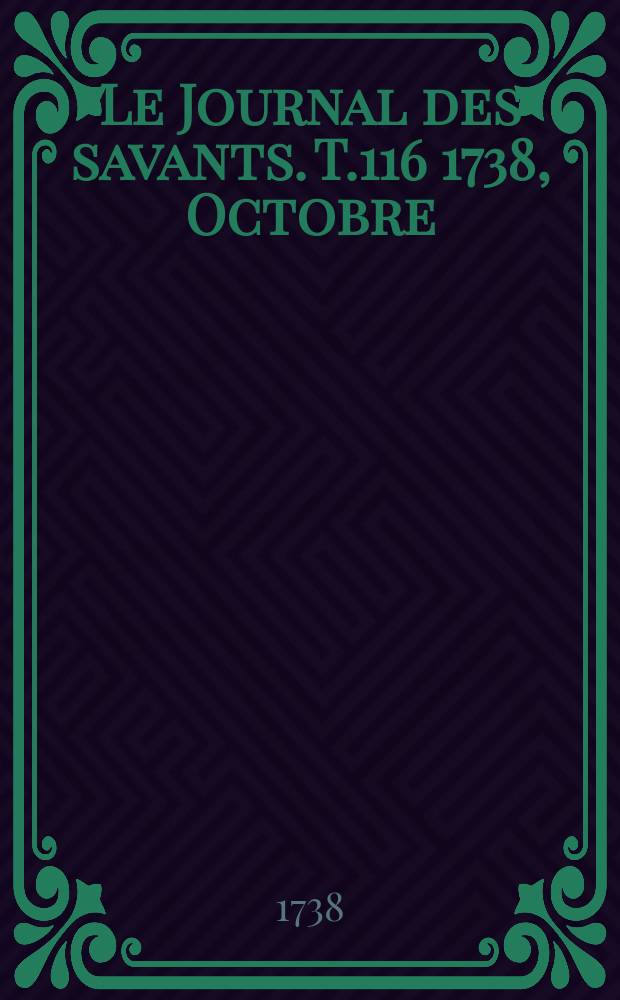 Le Journal des savants. T.116 1738, Octobre