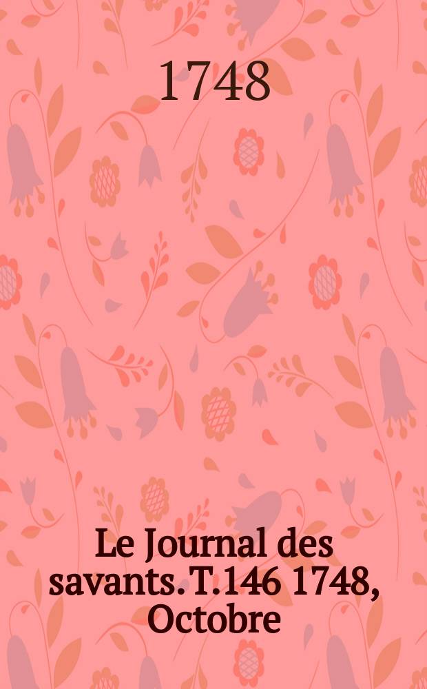 Le Journal des savants. T.146 1748, Octobre