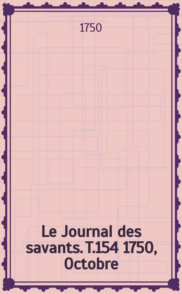Le Journal des savants. T.154 1750, Octobre