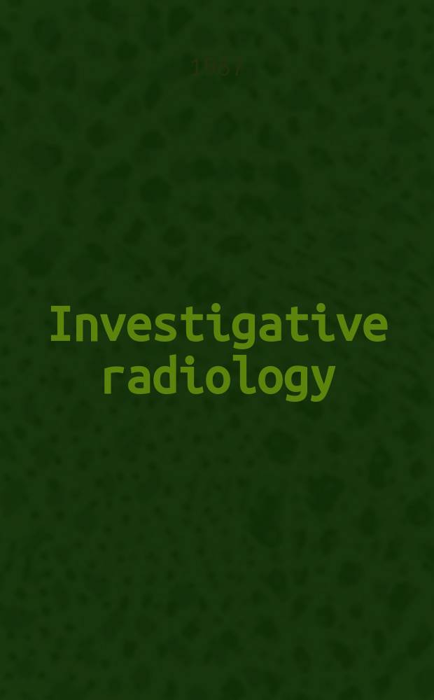 Investigative radiology : Clinical and laboratory studies in diagnosis. Vol.2, №1