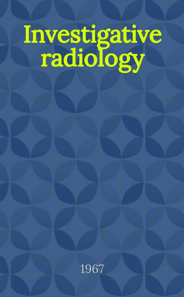 Investigative radiology : Clinical and laboratory studies in diagnosis. Vol.2, №3