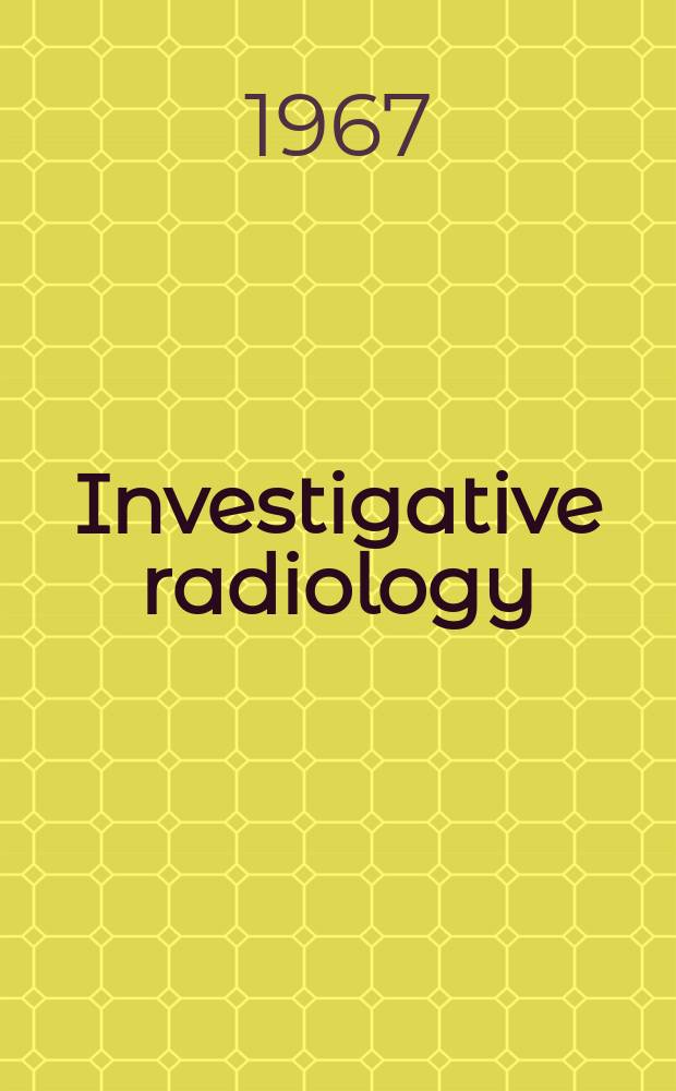 Investigative radiology : Clinical and laboratory studies in diagnosis. Vol.2, №6