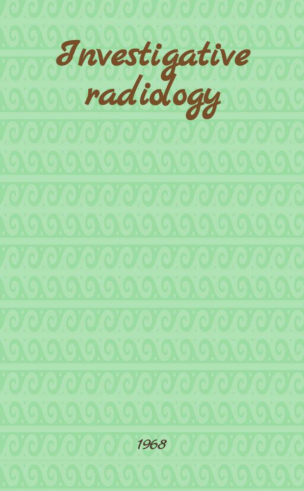 Investigative radiology : Clinical and laboratory studies in diagnosis. Vol.3, №2