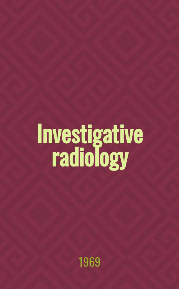 Investigative radiology : Clinical and laboratory studies in diagnosis. Vol.4, №5