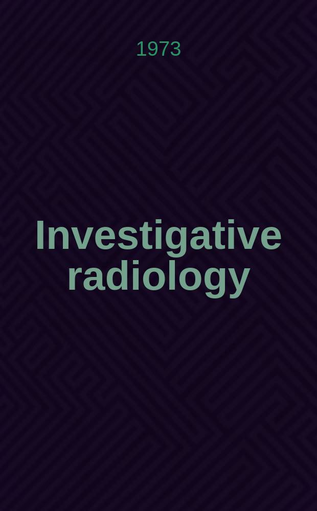 Investigative radiology : Clinical and laboratory studies in diagnosis. Vol.8, №1