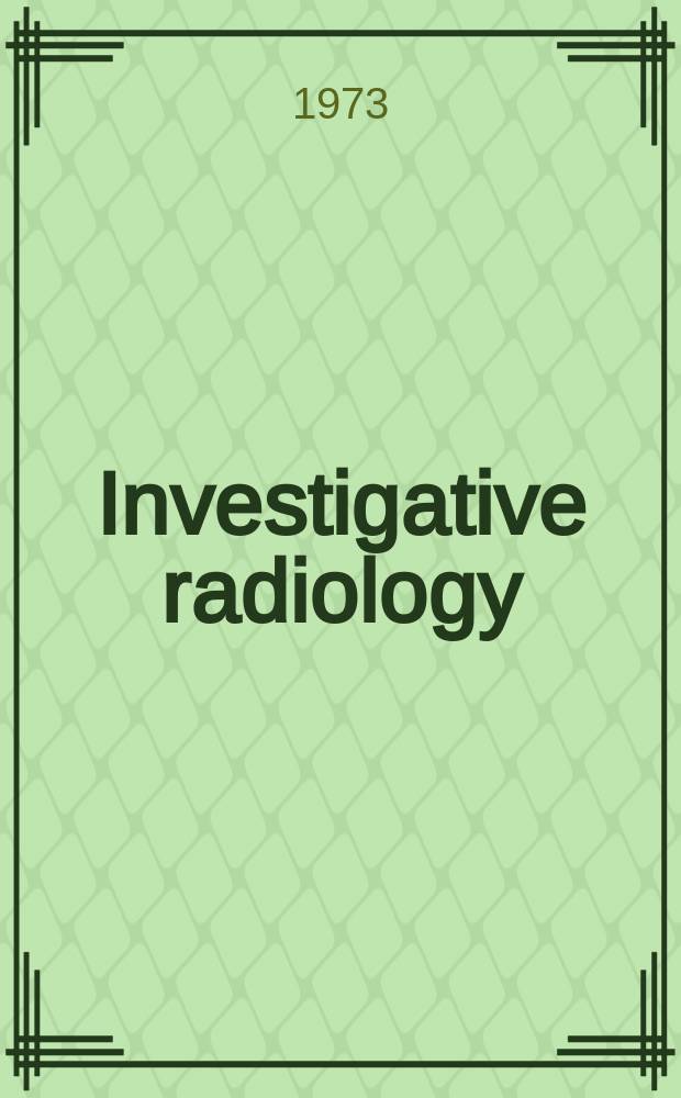 Investigative radiology : Clinical and laboratory studies in diagnosis. Vol.8, №3