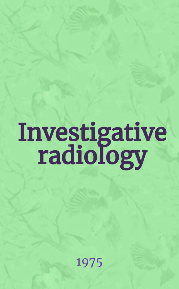 Investigative radiology : Clinical and laboratory studies in diagnosis. Vol.10, №1