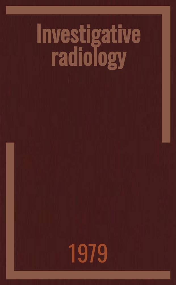 Investigative radiology : Clinical and laboratory studies in diagnosis. Vol.14, №4