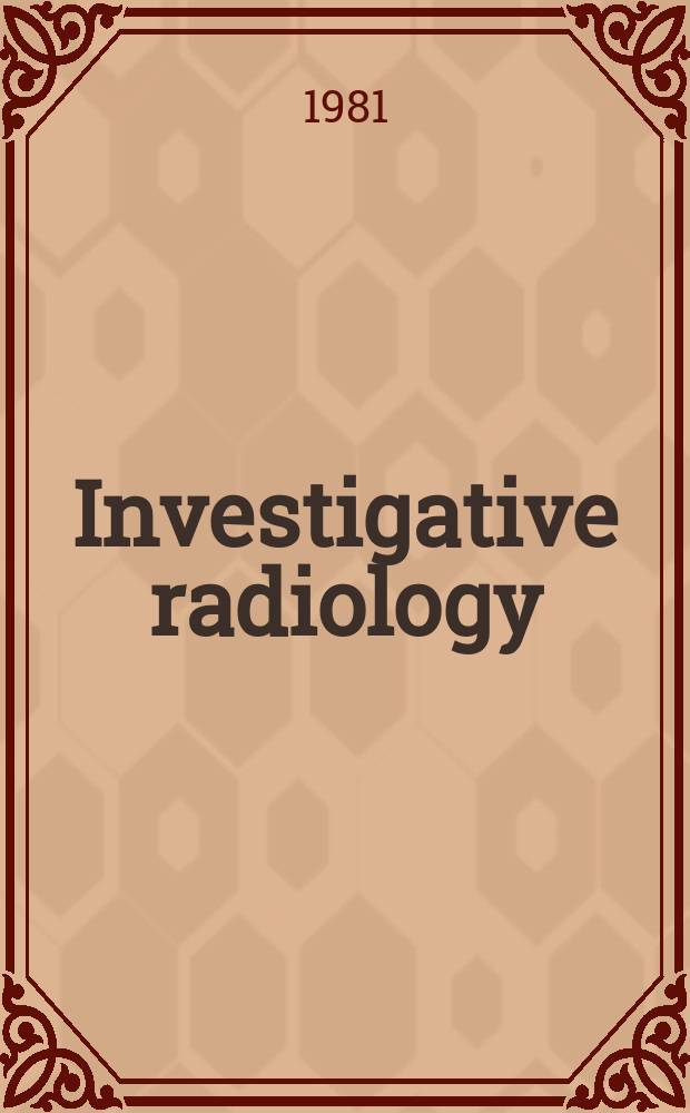 Investigative radiology : Clinical and laboratory studies in diagnosis. Vol.16, №3