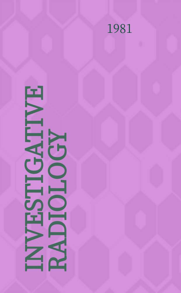 Investigative radiology : Clinical and laboratory studies in diagnosis. Vol.16, №6