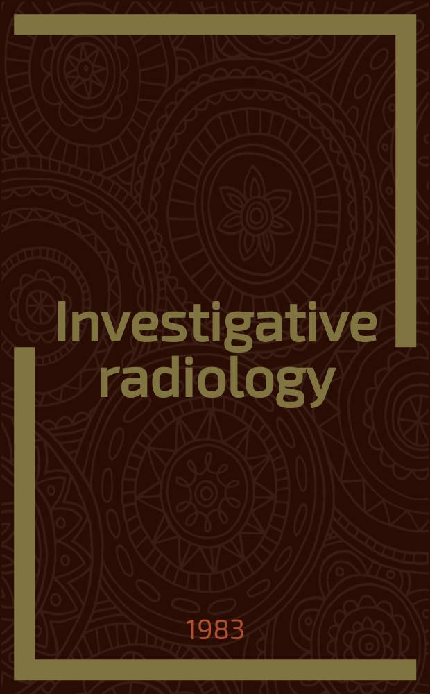 Investigative radiology : Clinical and laboratory studies in diagnosis. Vol.18, №5