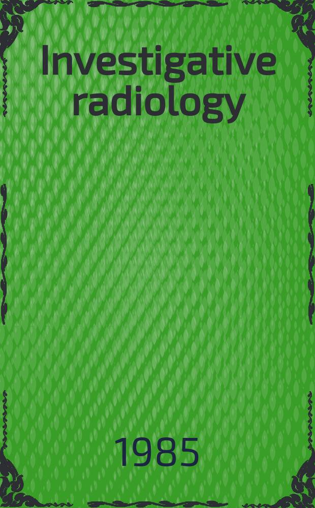Investigative radiology : Clinical and laboratory studies in diagnosis. Vol.20, №7