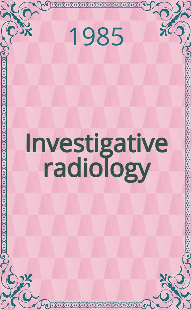 Investigative radiology : Clinical and laboratory studies in diagnosis. Vol.20, №8