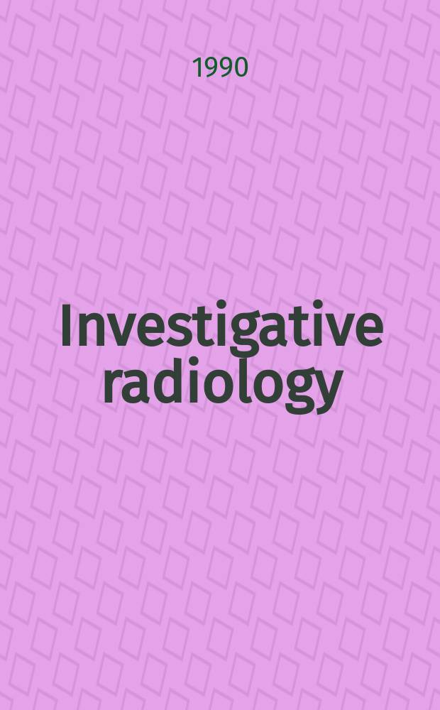 Investigative radiology : Clinical and laboratory studies in diagnosis. Vol.25, №6