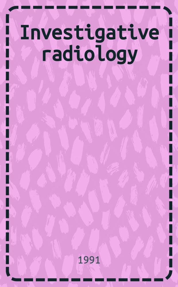 Investigative radiology : Clinical and laboratory studies in diagnosis. Vol.26, №8