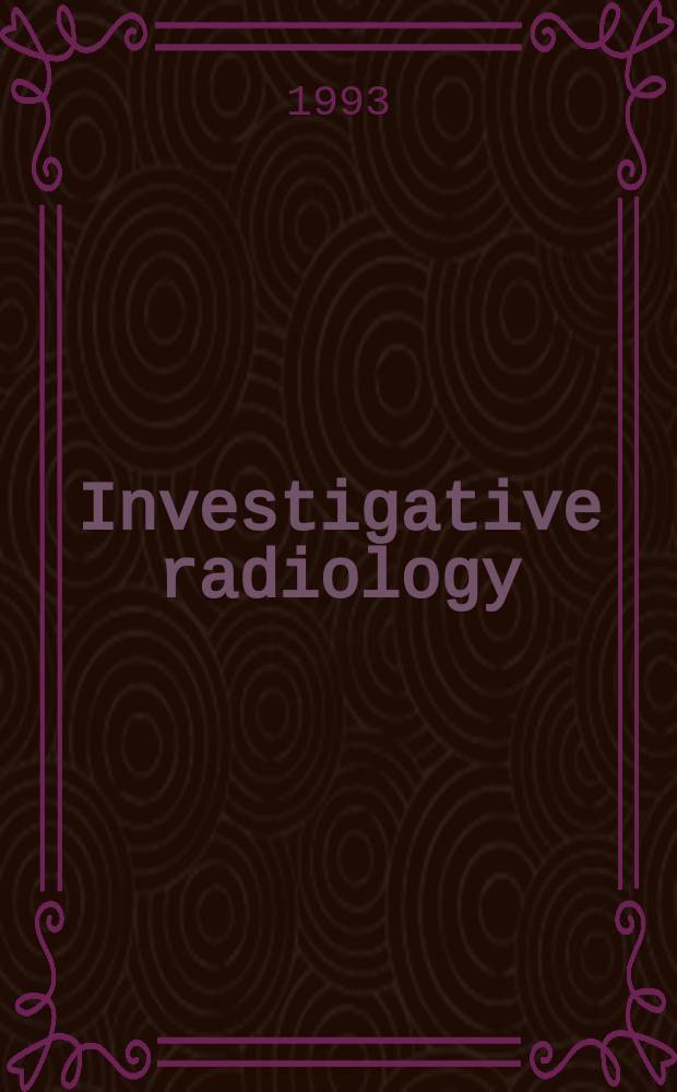 Investigative radiology : Clinical and laboratory studies in diagnosis. Vol.28, №1