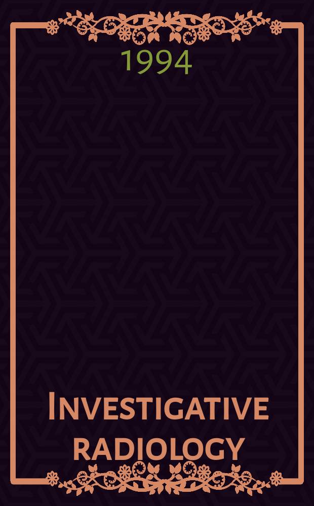 Investigative radiology : Clinical and laboratory studies in diagnosis. Vol.29, №9