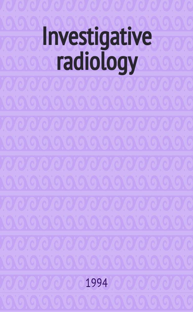 Investigative radiology : Clinical and laboratory studies in diagnosis. Vol.29, №11