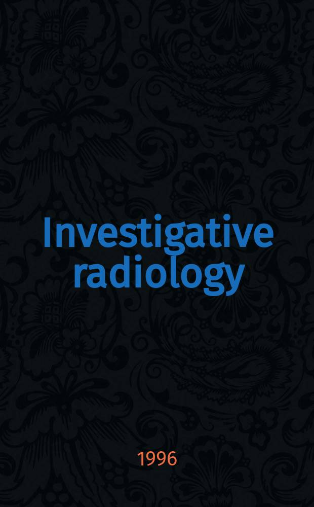 Investigative radiology : Clinical and laboratory studies in diagnosis. Vol.31, №2