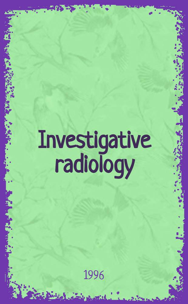 Investigative radiology : Clinical and laboratory studies in diagnosis. Vol.31, №6