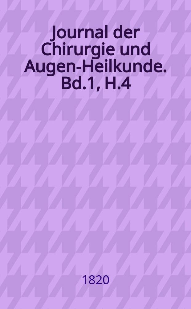 Journal der Chirurgie und Augen-Heilkunde. Bd.1, H.4