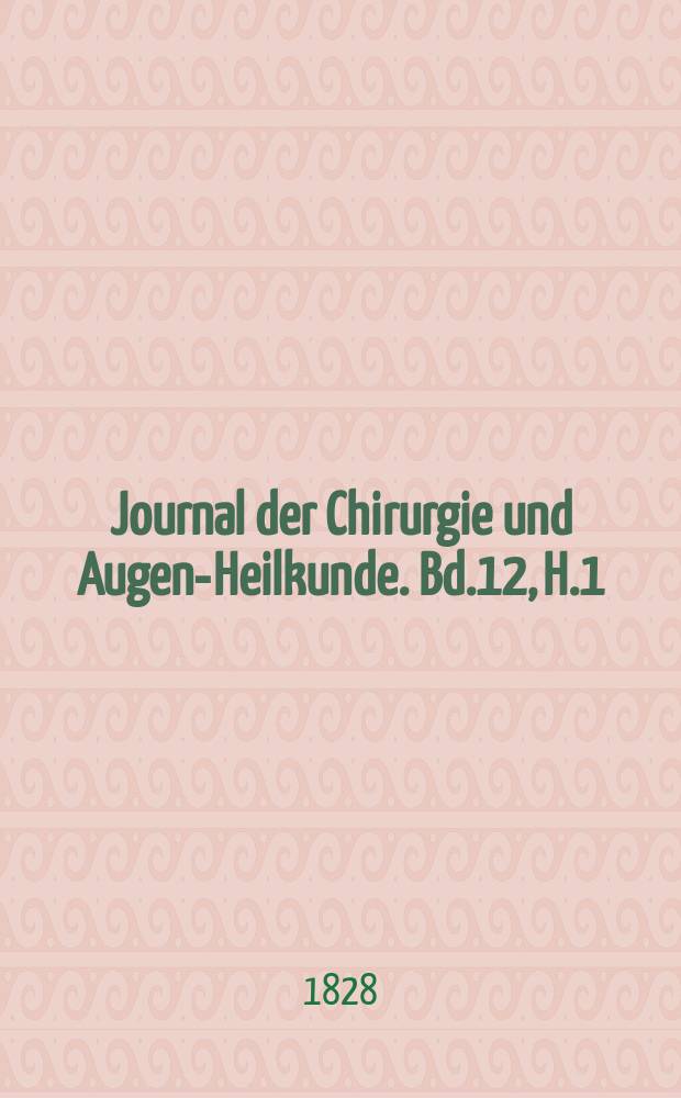 Journal der Chirurgie und Augen-Heilkunde. Bd.12, H.1